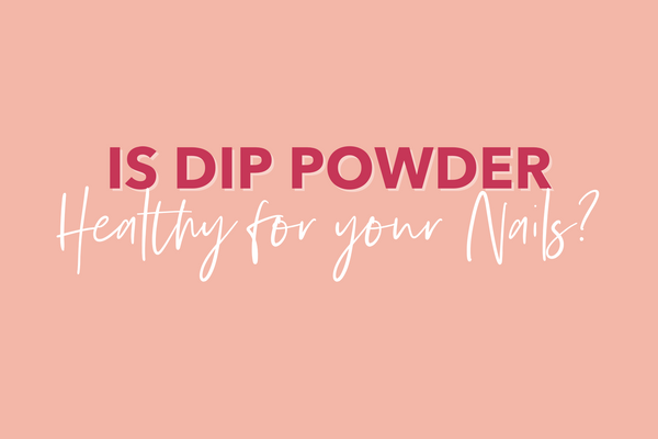 Is Dip Powder Healthy For Your Nails?